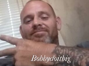 Bobbydoitbig