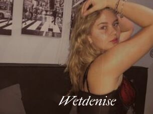 Wetdenise