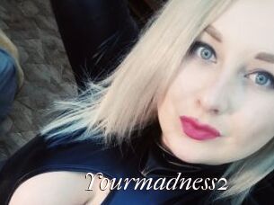 Yourmadness2